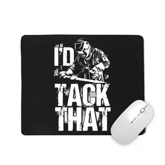 I'd Tack That Metal Worker Welder Mousepad