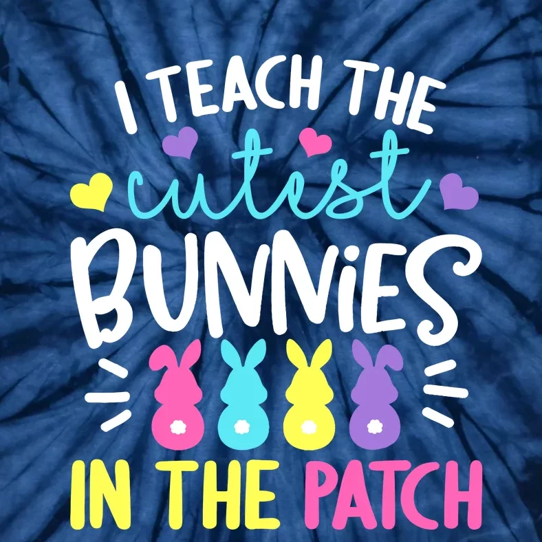 I Teach The Cutest Bunnies In The Patch Easter Teacher Cute Tie-Dye T-Shirt