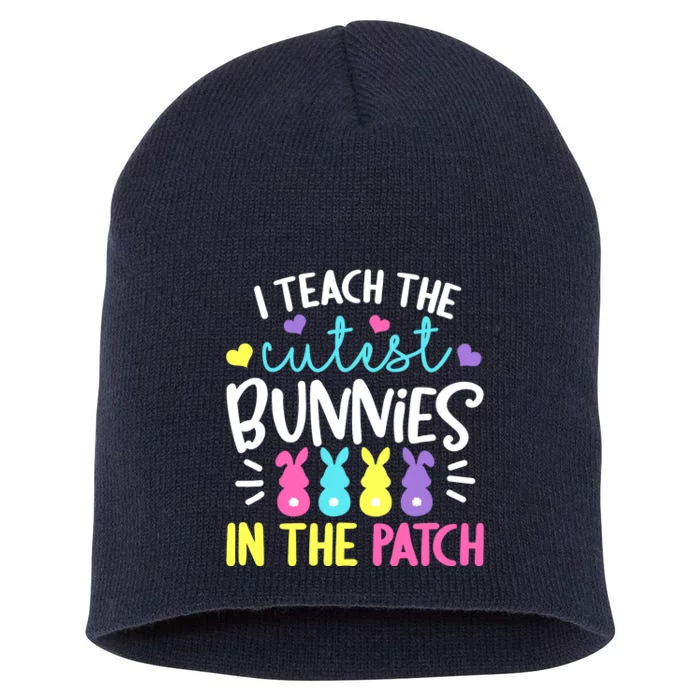 I Teach The Cutest Bunnies In The Patch Easter Teacher Cute Short Acrylic Beanie