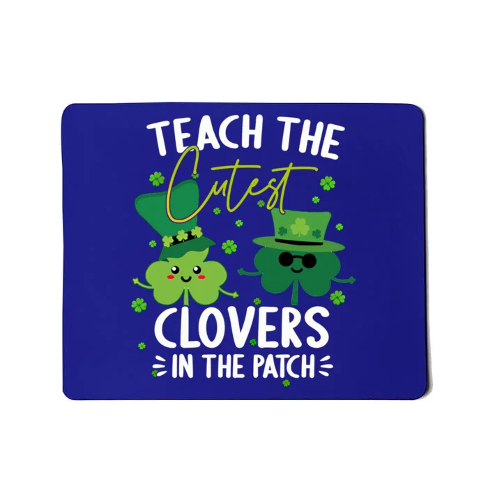 I Teach The Cutest Clovers In The Patch Tee St Patricks Day Meaningful Gift Mousepad