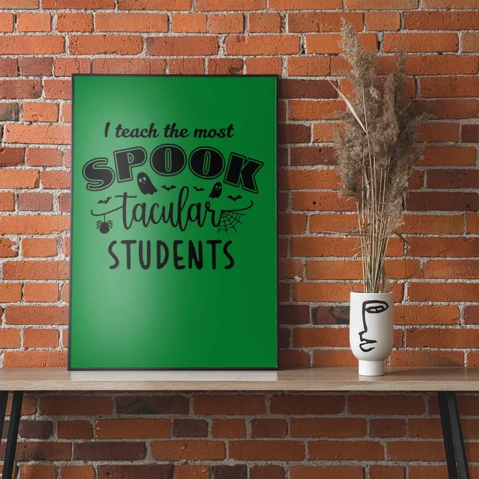 I Teach The Most Spooktacular Students Halloween Poster