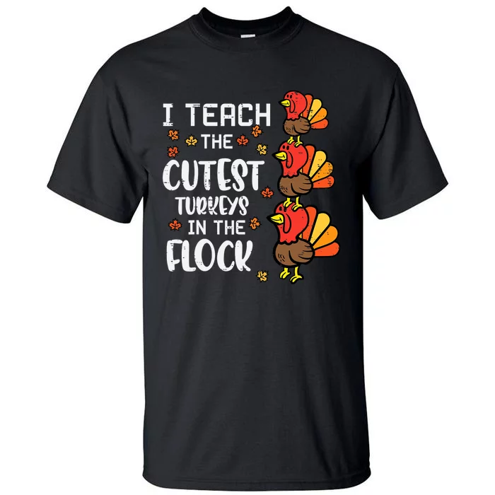 I Teach The Cutest Turkeys Thanksgiving Fall Teacher Tall T-Shirt