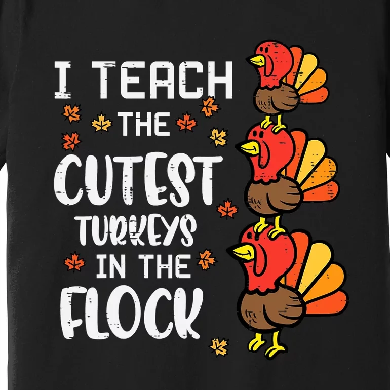 I Teach The Cutest Turkeys Thanksgiving Fall Teacher Premium T-Shirt