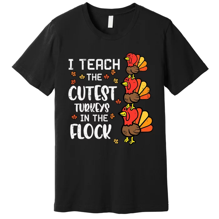 I Teach The Cutest Turkeys Thanksgiving Fall Teacher Premium T-Shirt