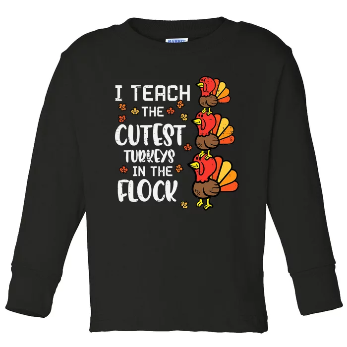 I Teach The Cutest Turkeys Thanksgiving Fall Teacher Toddler Long Sleeve Shirt