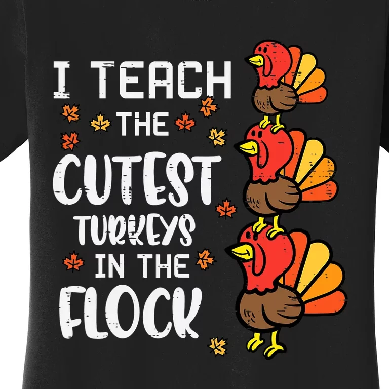 I Teach The Cutest Turkeys Thanksgiving Fall Teacher Women's T-Shirt