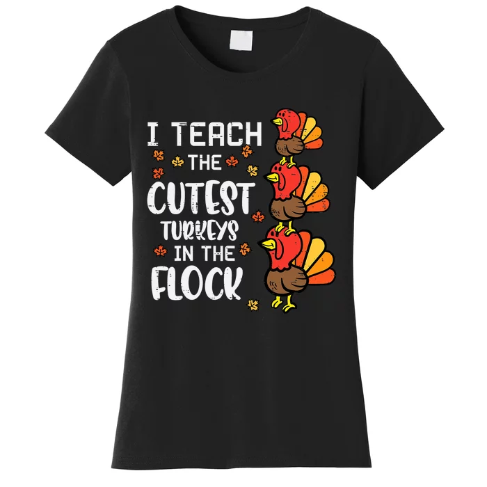 I Teach The Cutest Turkeys Thanksgiving Fall Teacher Women's T-Shirt