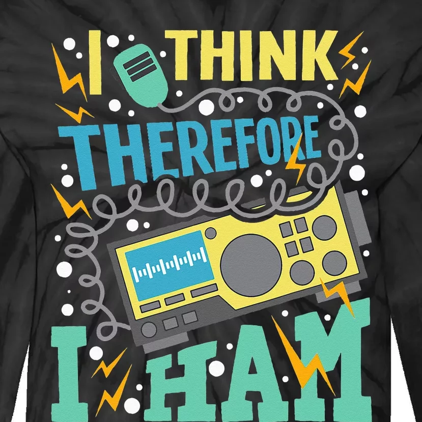 I Think Therefore I Ham Ham Radio Amateur Radio Operator Tie-Dye Long Sleeve Shirt