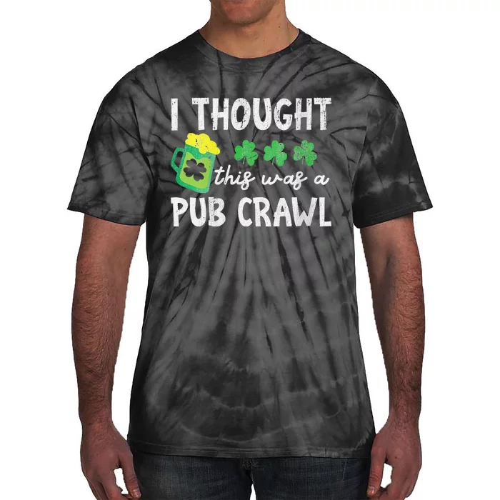 I Thought This Was A Pub Crawl Funny St Patricks Day Run Tie-Dye T-Shirt