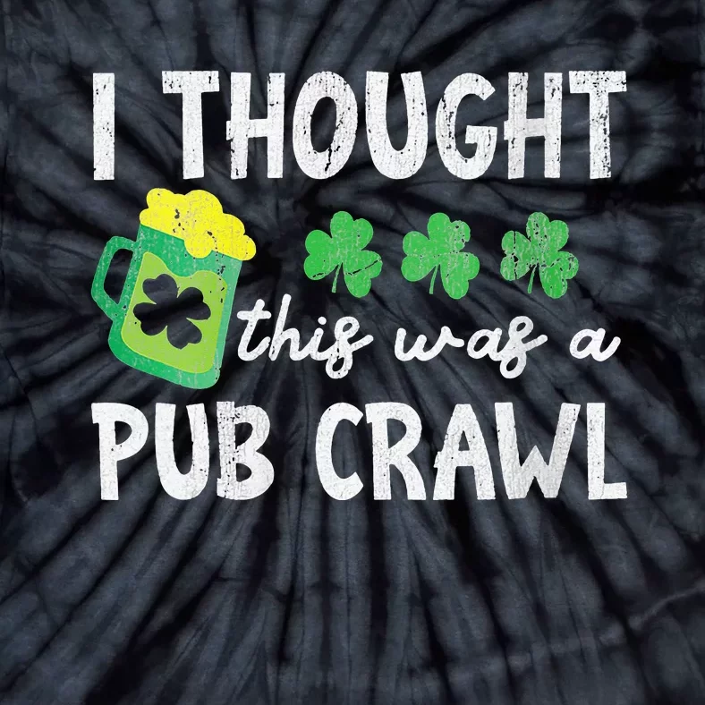 I Thought This Was A Pub Crawl Funny St Patricks Day Run Tie-Dye T-Shirt