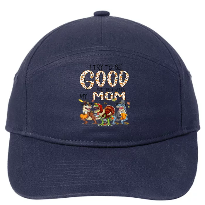 I Try To Be Good But Take After My Mom Dinosaurs T Rex Funny Gift 7-Panel Snapback Hat