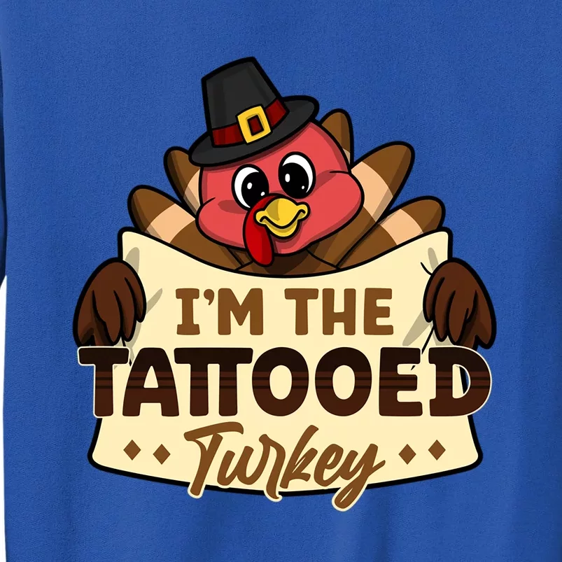 Im The Tattooed Turkey Family Matching Thanksgiving Funny Gift Tall Sweatshirt