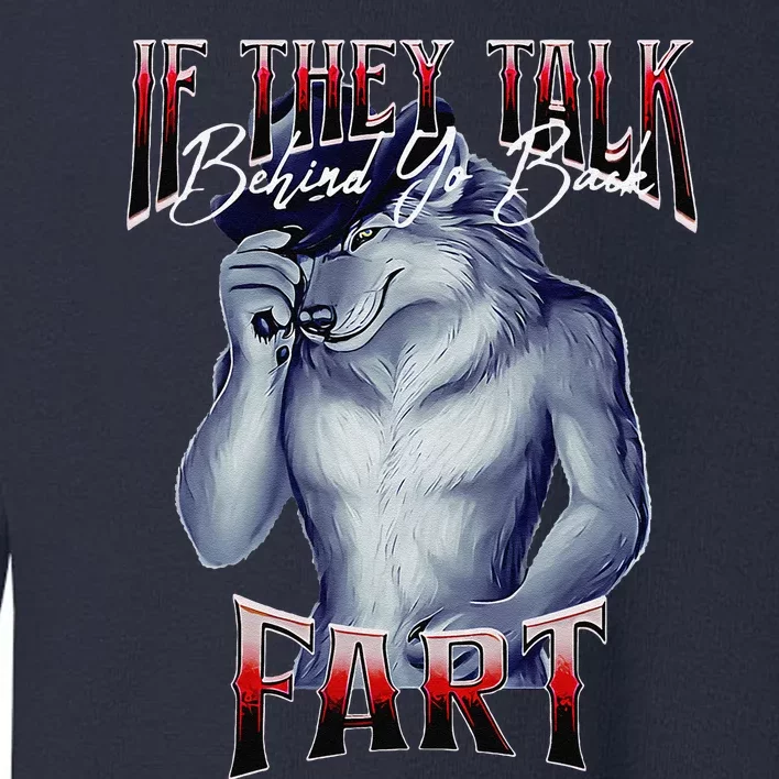 If They Talk Behind Yo Back Fart Funny Wolf Sayings Toddler Sweatshirt