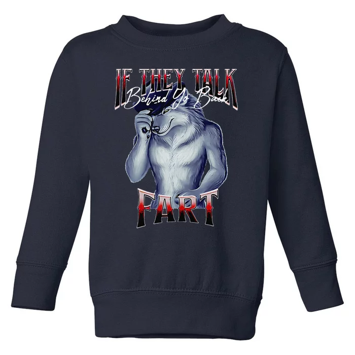 If They Talk Behind Yo Back Fart Funny Wolf Sayings Toddler Sweatshirt