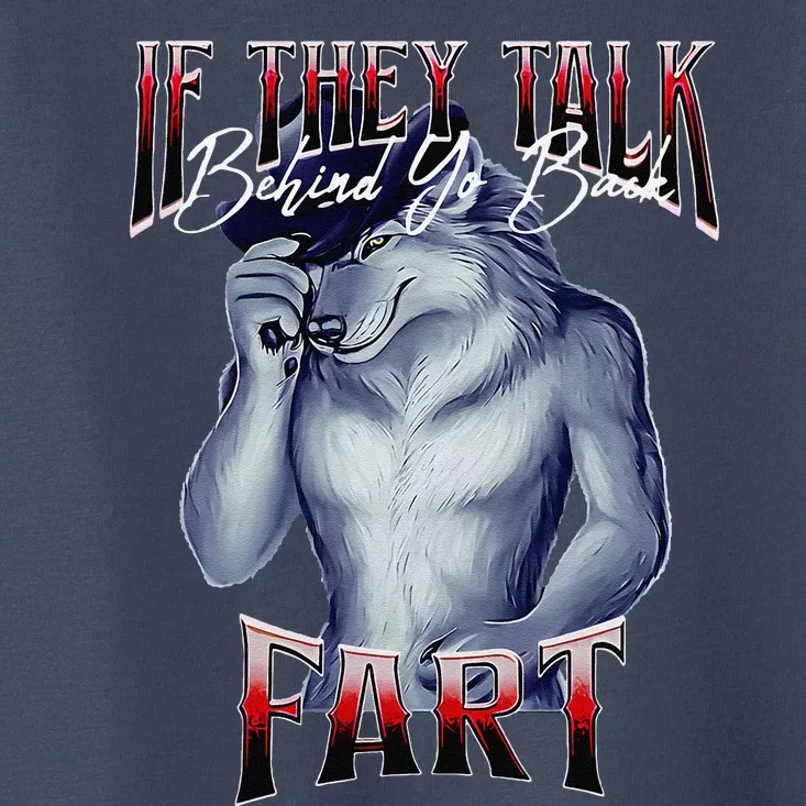 If They Talk Behind Yo Back Fart Funny Wolf Sayings Toddler T-Shirt