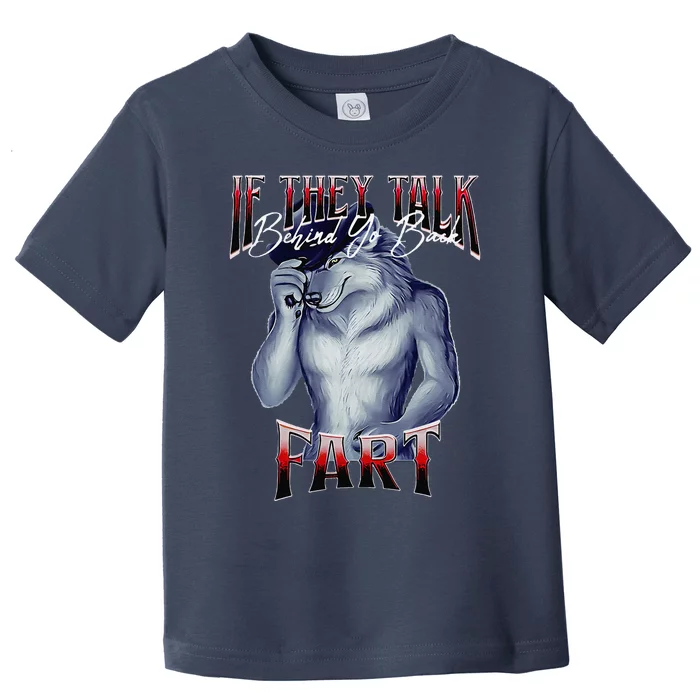 If They Talk Behind Yo Back Fart Funny Wolf Sayings Toddler T-Shirt