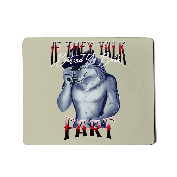 If They Talk Behind Yo Back Fart Funny Wolf Sayings Mousepad