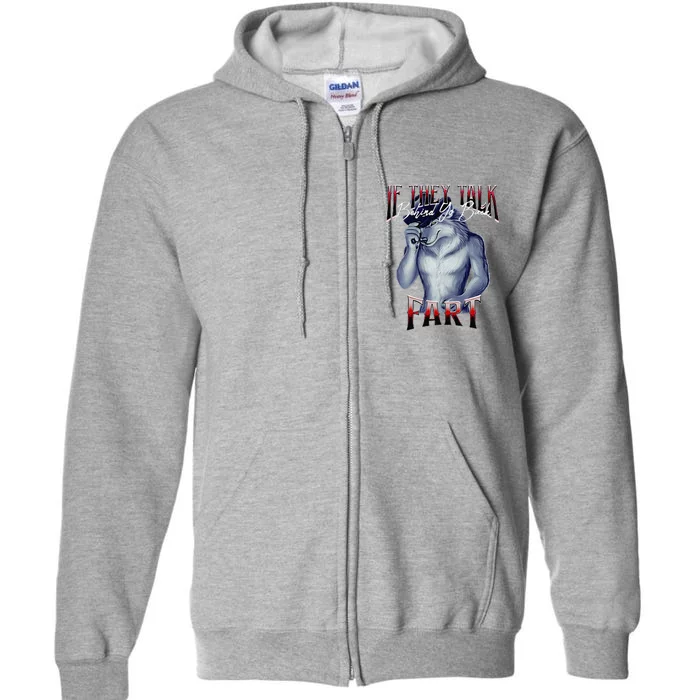 If They Talk Behind Yo Back Fart Funny Wolf Sayings Full Zip Hoodie