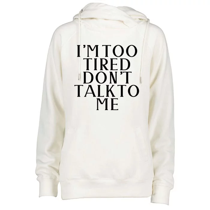 Im Too Tired Dont Talk To Me Humor Gift Womens Funnel Neck Pullover Hood