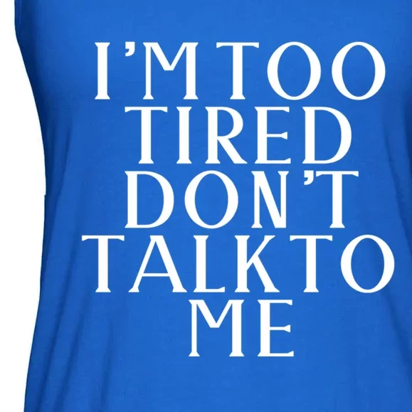 Im Too Tired Dont Talk To Me Humor Gift Ladies Essential Flowy Tank