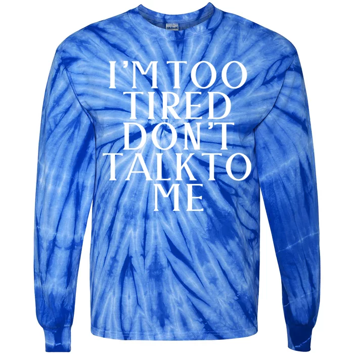 Im Too Tired Dont Talk To Me Humor Gift Tie-Dye Long Sleeve Shirt