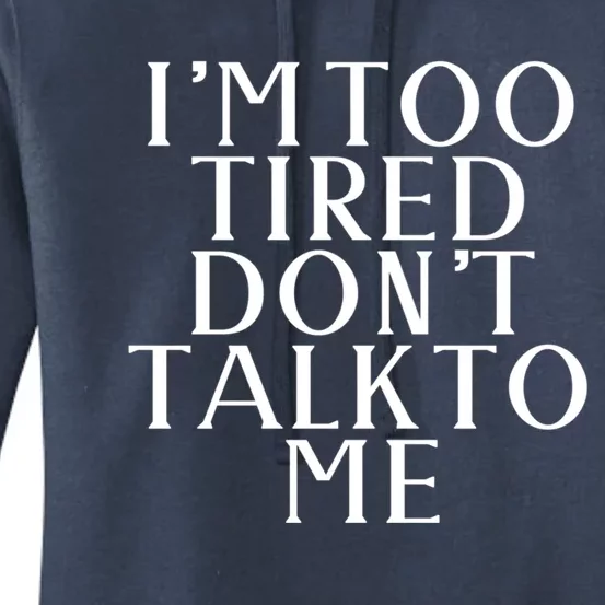 Im Too Tired Dont Talk To Me Humor Gift Women's Pullover Hoodie