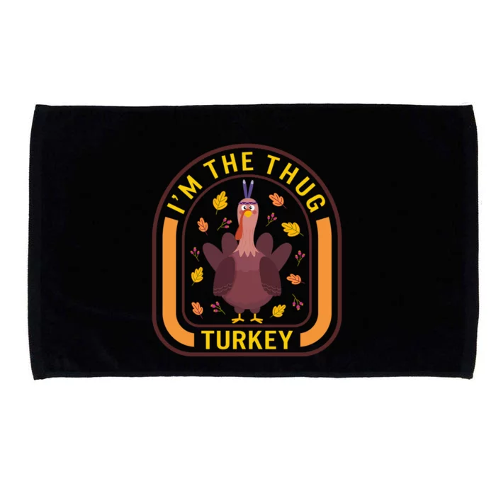 Im The Thug Turkey Thanksgiving Turkey Lover Dinner Gift Au Gift Microfiber Hand Towel