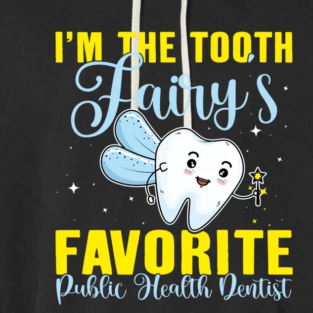 Im The Tooth Fairys Favorite Public Health Dentist Gift Garment-Dyed Fleece Hoodie