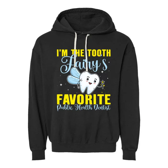 Im The Tooth Fairys Favorite Public Health Dentist Gift Garment-Dyed Fleece Hoodie