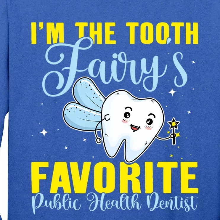 Im The Tooth Fairys Favorite Public Health Dentist Gift Tall Long Sleeve T-Shirt