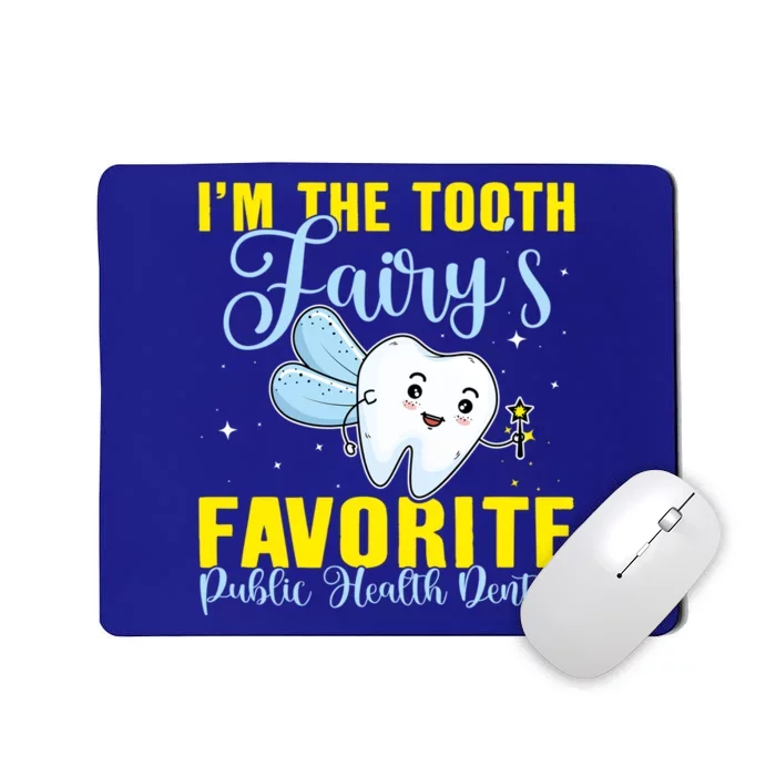 Im The Tooth Fairys Favorite Public Health Dentist Gift Mousepad