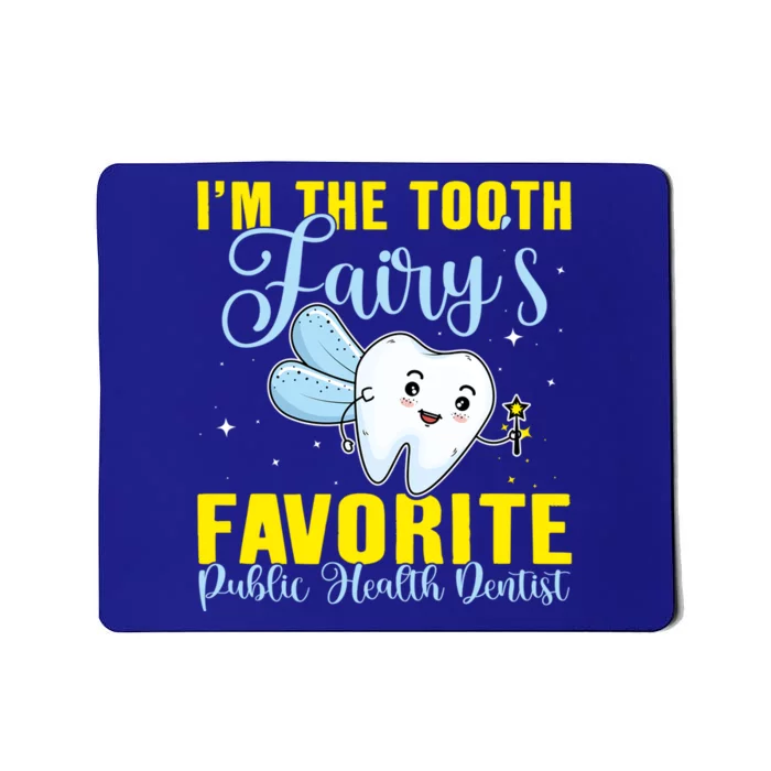 Im The Tooth Fairys Favorite Public Health Dentist Gift Mousepad