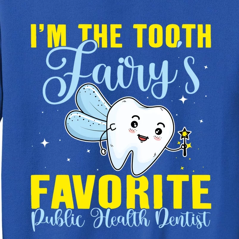 Im The Tooth Fairys Favorite Public Health Dentist Gift Tall Sweatshirt