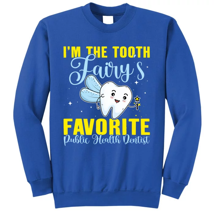 Im The Tooth Fairys Favorite Public Health Dentist Gift Tall Sweatshirt