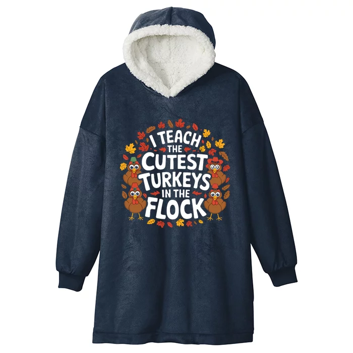 I Teach The Cutest Turkeys Thanksgiving Fall Teacher Wo Hooded Wearable Blanket