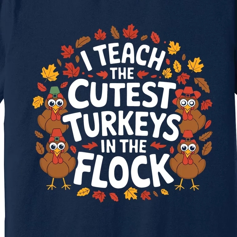 I Teach The Cutest Turkeys Thanksgiving Fall Teacher Wo Premium T-Shirt