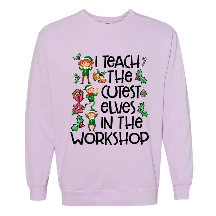 I Teach The Cutest In The Workshop Cute Gift Teacher Christmas Gift Garment-Dyed Sweatshirt