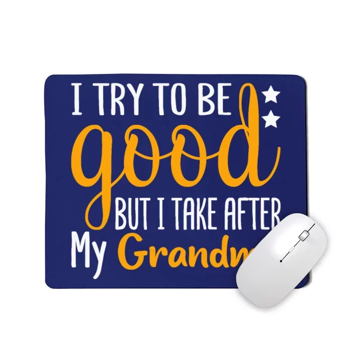 I Try To Be Good But I Take After My Grandma Funny Mousepad