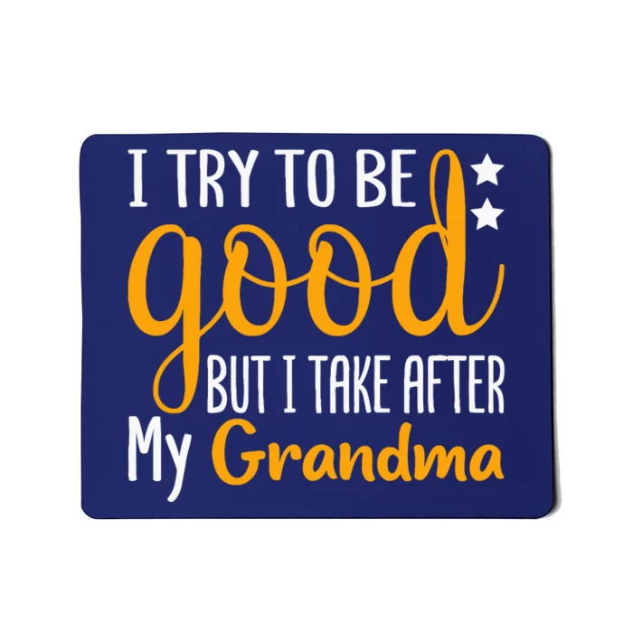 I Try To Be Good But I Take After My Grandma Funny Mousepad