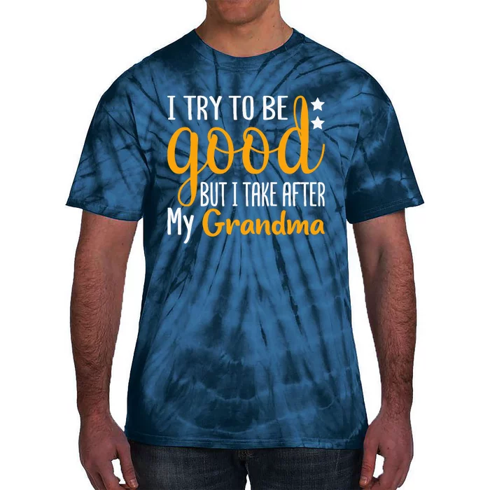 I Try To Be Good But I Take After My Grandma Funny Tie-Dye T-Shirt