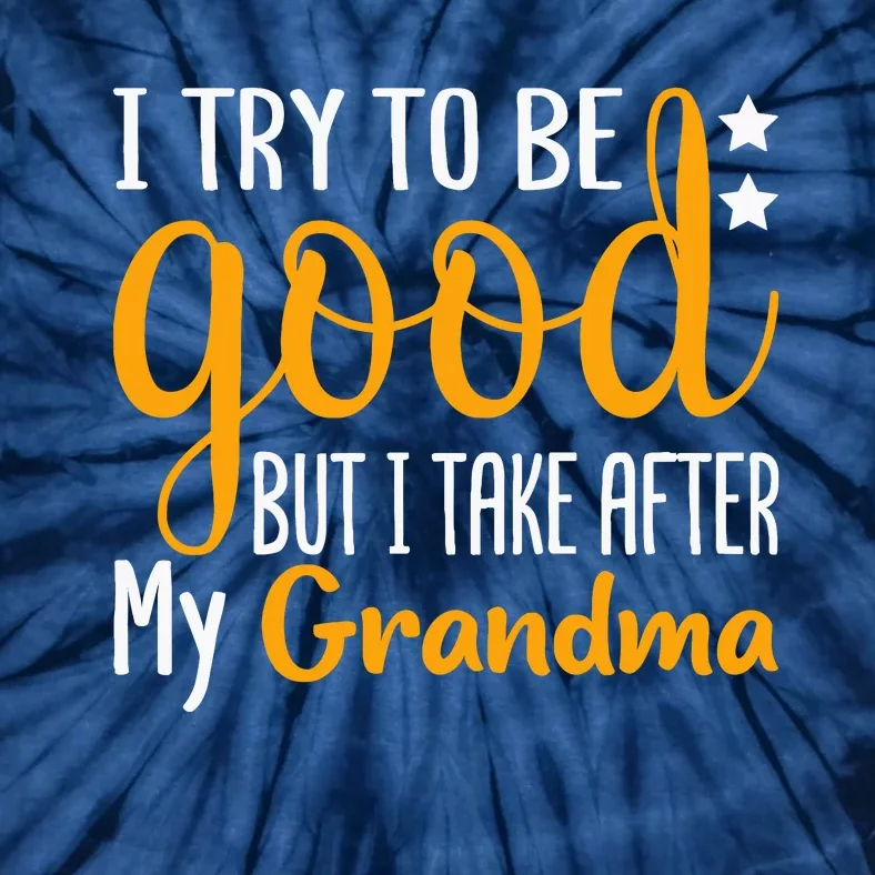 I Try To Be Good But I Take After My Grandma Funny Tie-Dye T-Shirt