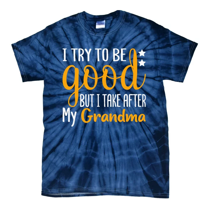 I Try To Be Good But I Take After My Grandma Funny Tie-Dye T-Shirt