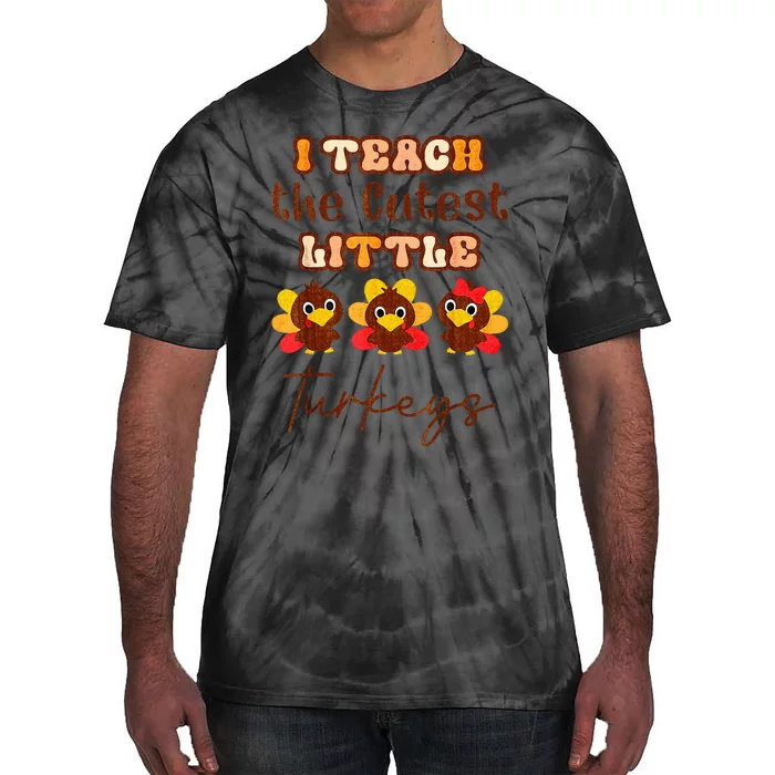 I Teach The Cutest Little Turkeys Teacher Thanksgiving Tie-Dye T-Shirt