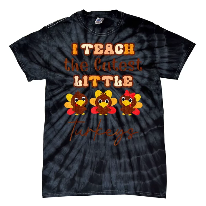 I Teach The Cutest Little Turkeys Teacher Thanksgiving Tie-Dye T-Shirt