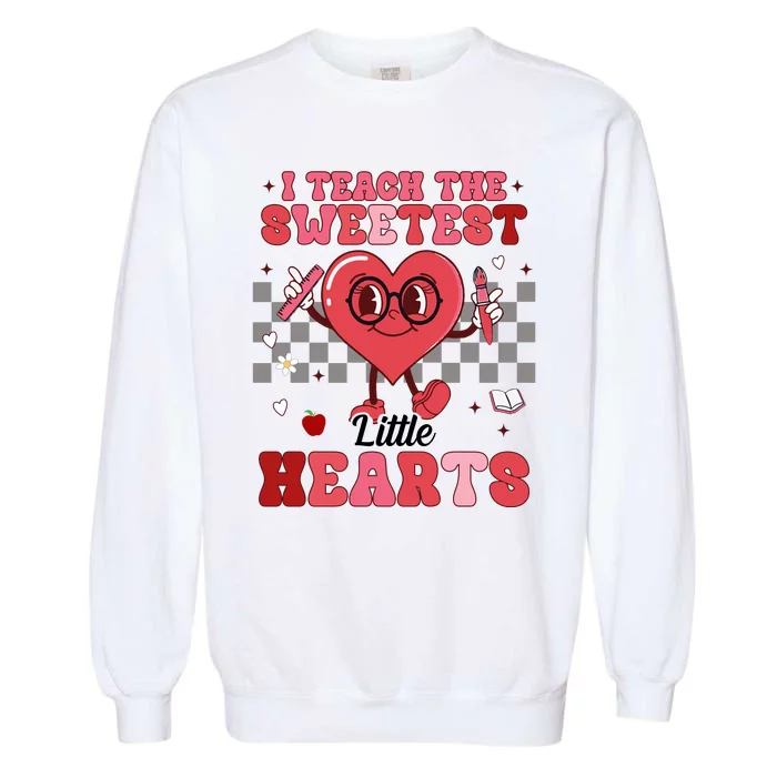 I Teach The Sweetest Little Hearts Valentines Day Teacher Garment-Dyed Sweatshirt