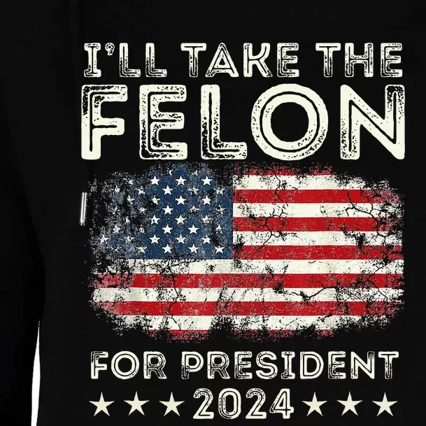 ILl Take The Felon For President 2024 Trump American Flag Womens Funnel Neck Pullover Hood