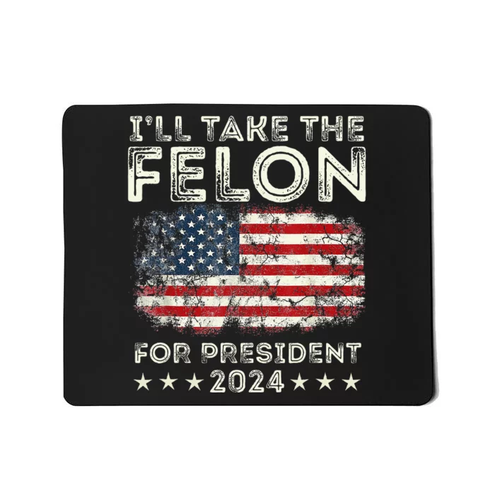 ILl Take The Felon For President 2024 Trump American Flag Mousepad