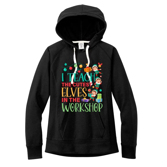 I Teach The Cutest In The Workshop Christmas Day Cute Gift Women's Fleece Hoodie