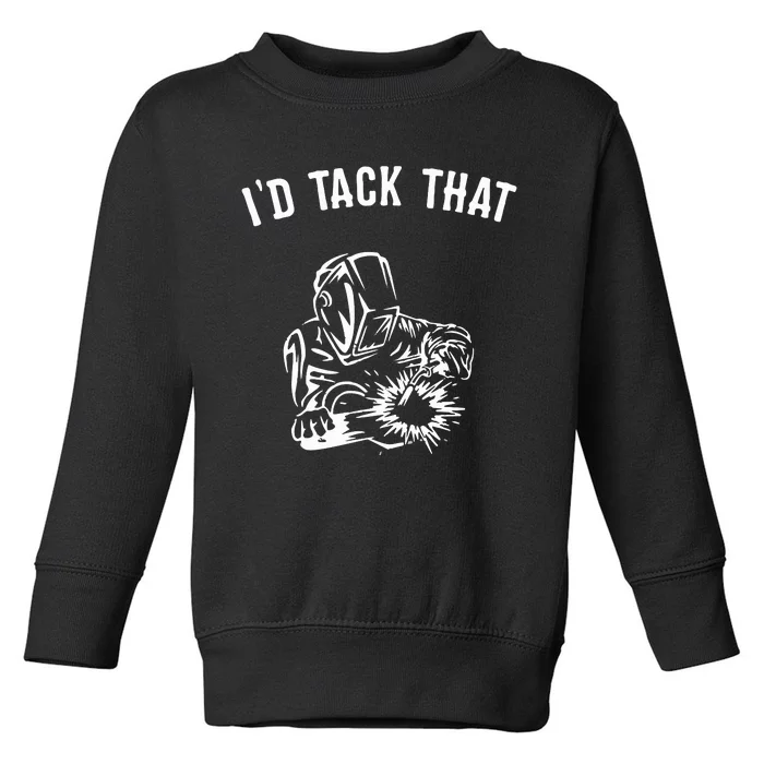 I'd Tack That Welder's Toddler Sweatshirt