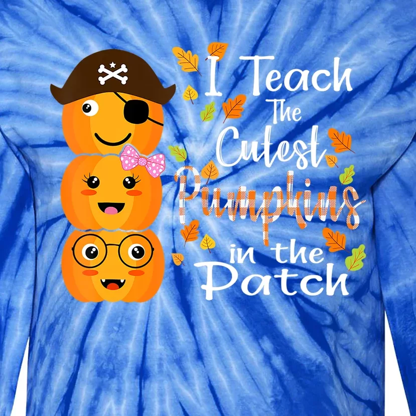 I Teach The Cutest Pumpkins In The Patch Fall Season Gift Tie-Dye Long Sleeve Shirt